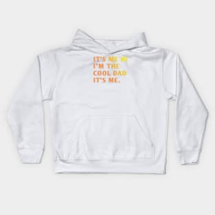 IT'S ME HI I'M THE COOL DAD IT'S ME. Kids Hoodie